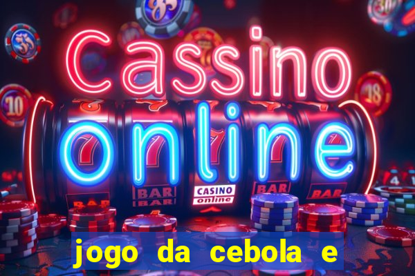 jogo da cebola e da berinjela